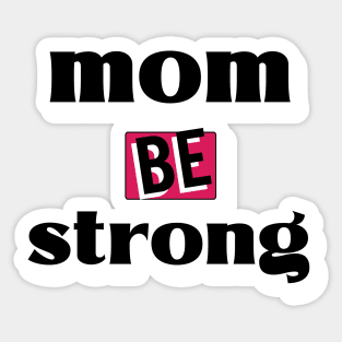 mom be strong Sticker